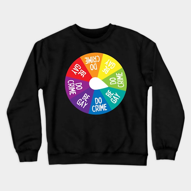 Be gay do crime spinner wheel Crewneck Sweatshirt by surly space squid